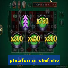 plataforma chefinho 777 bet